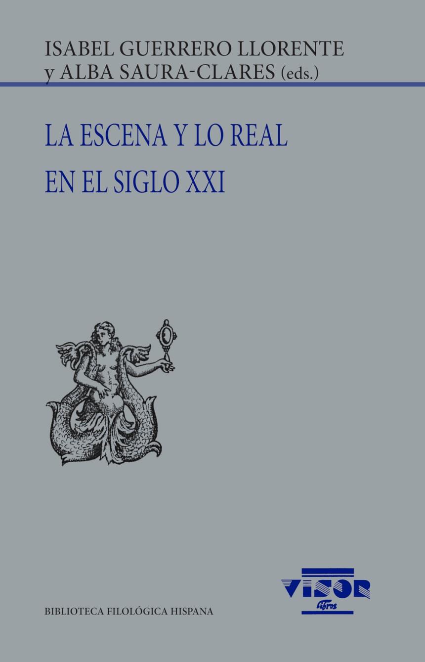 ESCENA Y LO REAL EN EL SIGLO XXI, LA | 9788498952933 | GUERRERO LLORENTE, ISABEL/SAURA-CLARES, ALBA