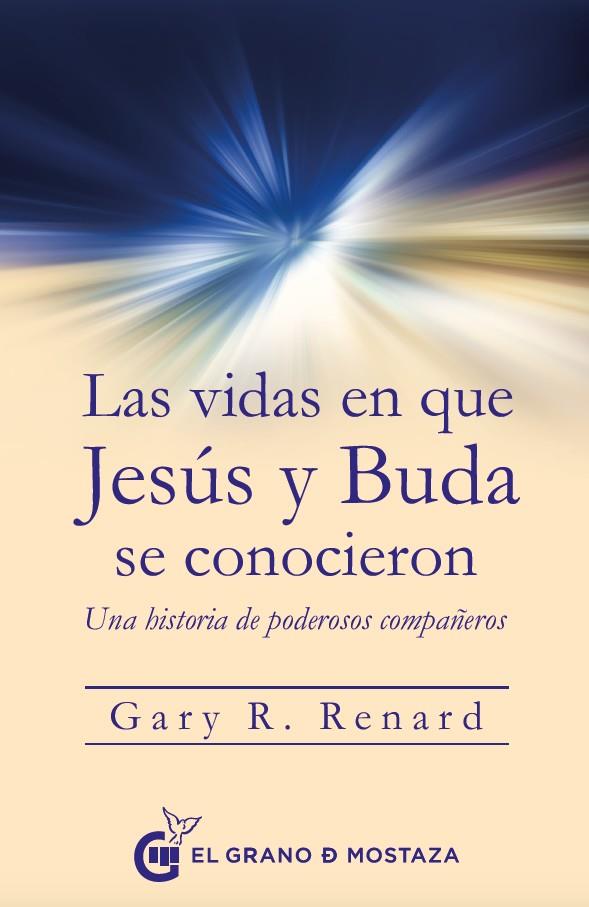 VIDAS EN QUE JESÚS Y BUDA SE CONOCIERON, LAS | 9788494679889 | RENARD, GARY R.