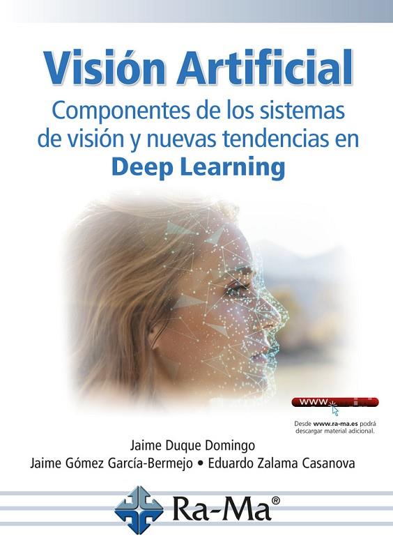 VISION ARTIFICIAL. COMPONENTES DE LOS SISTEMAS DE VISIÓN Y NUEVAS TENDENCIAS EN DEEP LEARNING | 9788410181670 | DUQUE DOMINGO, JAIME / GÓMEZ GARCÍA-BERMEJO, JAIME / ZALAMA CASANOVA, EDUARDO