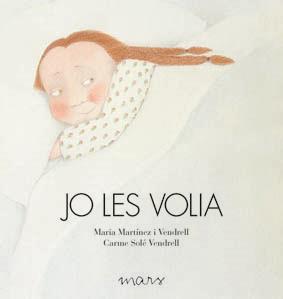 JO LES VOLIA | 9788492748228 | SOLÉ VENDRELL, CARME / MARTÍNEZ I VENDREL, MARIA