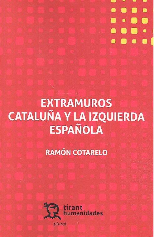 EXTRAMUROS CATALUÑA Y LA IZQUIERDA ESPAÑOLA | 9788417706173 | COTARELO GARCÍA, RAMÓN