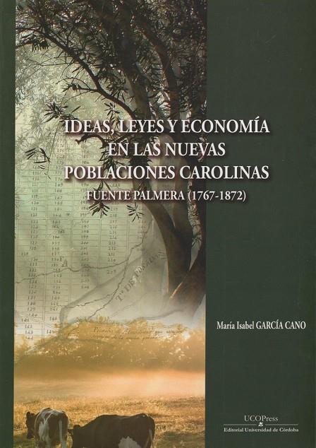 IDEAS, LEYES Y ECONOMÍA EN LAS NUEVAS POBLACIONES CAROLINAS | 9788499275574 | GARCÍA CANO, MARÍA ISABEL