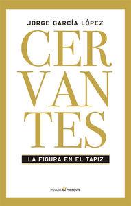 CERVANTES, LA FIGURA EN EL TAPIZ | 9788494313981 | GARCIA LOPEZ, JORGE