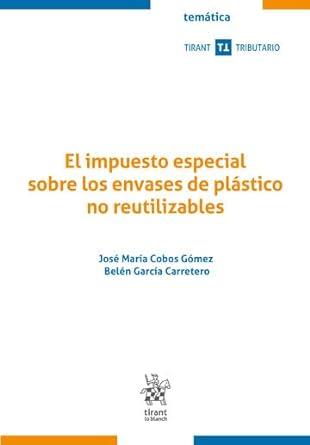 IMPUESTO ESPECIAL SOBRE LOS ENVASES DE PLÁSTICO NO REUTILIZABLES, EL | 9788410564480 | COBOS GÓMEZ, JOSÉ MARÍA / GARCÍA CARRETERO, BELÉN