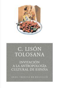 INVITACIÓN A LA ANTROPOLOGÍA CULTURAL DE ESPAÑA | 9788446022404 | LISÓN TOLOSANA, CARMELO