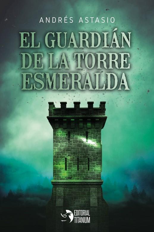 GUARDIAN DE LA TORRE ESMERALDA, EL | 9788494991172 | ASTASIO, ANDRÉS