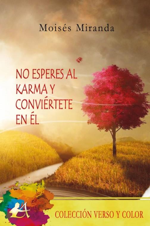 NO ESPERES AL KARMA Y CONVIERTETE EN ÉL | 9788418828409 | MIRANDA, MOISES