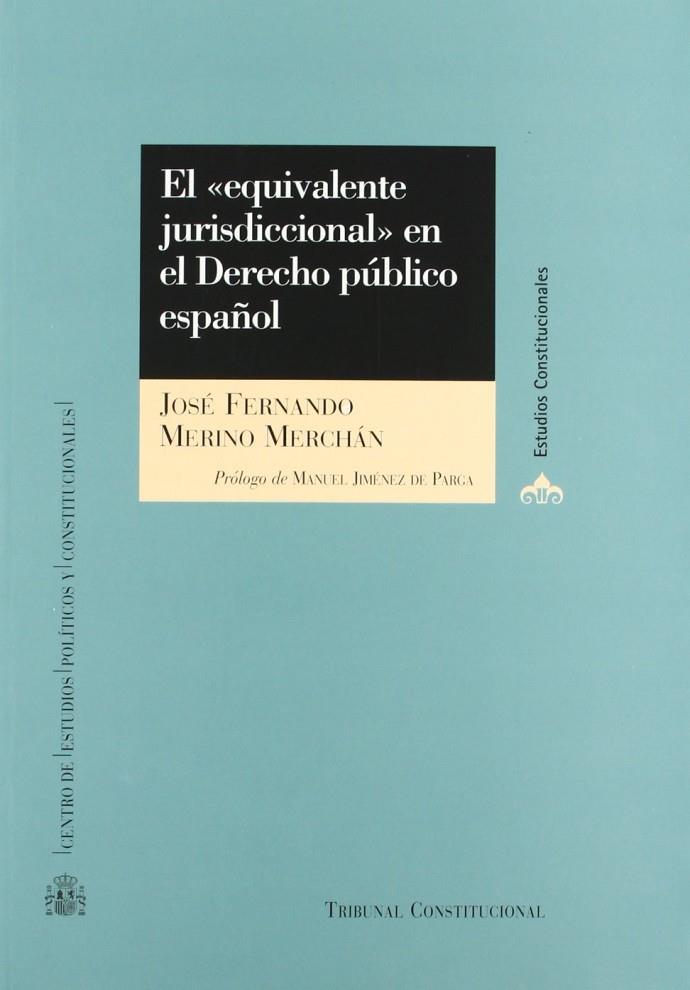 EQUIVALENTE JURISDICCIONAL EN EL DERECHO PÚBLICO ESPAÑOL, EL | 9788425912030 | MERINO, JOSE FERNANDO