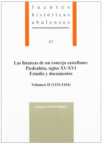 FINANZAS DE UN CONCEJO CASTELLANO, LAS : PIEDRAHÍTA, SIGLOS XV-XVI. ESTUDIO Y DOCUMENTOS, VOLUMEN II (1434-1444) | 9788415038023 | SER QUIJANO, GREGORIO DEL