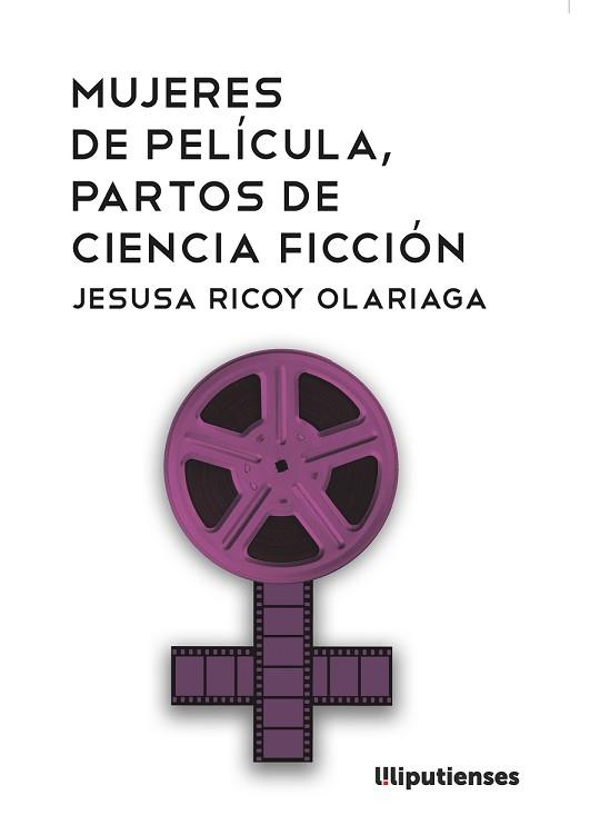 MUJERES DE PELÍCULA, PARTOS DE CIENCIA FICCIÓN | 9788494874697 | RICOY OLARIAGA, JESUSA