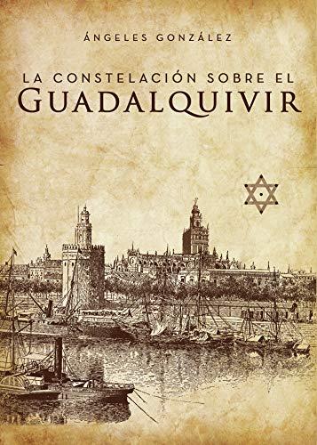 CONSTELACIÓN SOBRE EL GUADALQUIVIR, LA | 9788417808280 | GONZÁLEZ, ÁNGELES