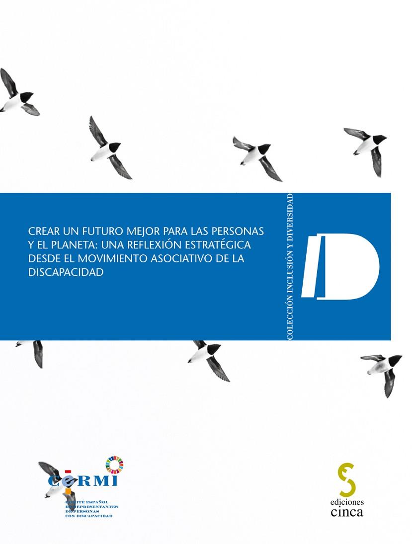 CREAR UN FUTURO MEJOR PARA LAS PERSONAS Y EL PLANETA: UNA REFLEXIÓN ESTRATÉGICA DESDE EL MOVIMIENTO ASOCIATIVO DE LA DISCAPACIDAD | 9788416668991 | CERMI (COMITÉ ESPAÑOL DE REPRESENTANTES DE PERSONAS CON DISCAPACIDAD)