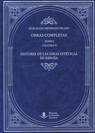 OBRAS COMPLETAS (TOMO I): HISTORIA DE LAS IDEAS ESTÉTICAS EN ESPAÑA (VOL. II) | 9788481026351 | MENÉNDEZ PELAYO, MARCELINO