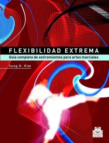 FLEXIBILIDAD EXTREMA. GUÍA COMPLETA DE ESTIRAMIENTOS PARA ARTES MARCIALES | 9788480198745 | KIM, SANG H.