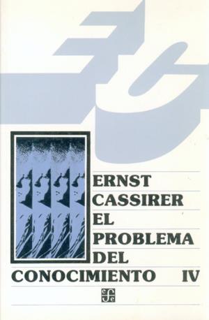 PROBLEMA DEL CONOCIMIENTO EN LA FILOSOFÍA Y EN LA CIENCIA MODERNA, IV, EL : DE LA MUERTE DE HEGEL A NUESTROS DÍAS, [1832 -1932] | 9789681622657 | CASSIRER, ERNST