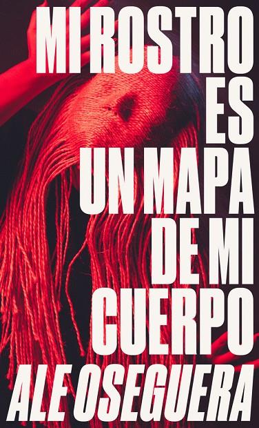 MI ROSTRO ES UN MAPA DE MI CUERPO | 9788412000047 | OSEGUERA, ALE