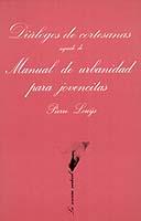DIALOGO DE CORTESANAS MANUAL DE URBANIDAD PARA JOVENCITAS | 9788472233119 | LOUYS, PIERRE