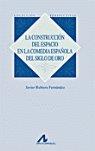 CONSTRUCCIÓN DEL ESPACIO EN LA COMEDIA ESPAÑOLA DEL SIGLO DE ORO, LA | 9788476356227 | RUBIERA FERNÁNDEZ, JAVIER