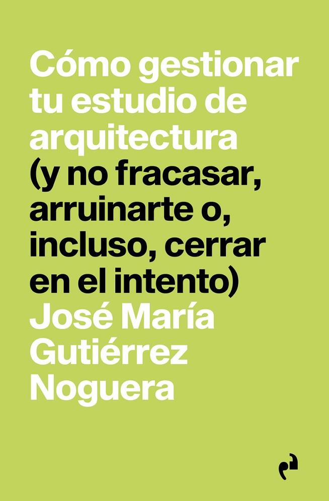 CÓMO GESTIONAR TU ESTUDIO DE ARQUITECTURA | 9788410065277 | GUTIERREZ NOGUERA, JOSE MARIA