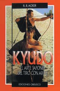 KYUDO. EL ARTE JAPONES DE TIRO CON ARCO | 9788477206897 | ACKER, R.B.