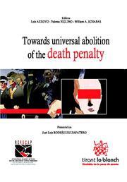 TOWARDS UNIVERSAL ABOLITION OF THE DEATH PENALTY | 9788498769678 | ARROYO, LUIS / BIGLINO CAMPOS, PALOMA / SCHABAS, WILLIAM