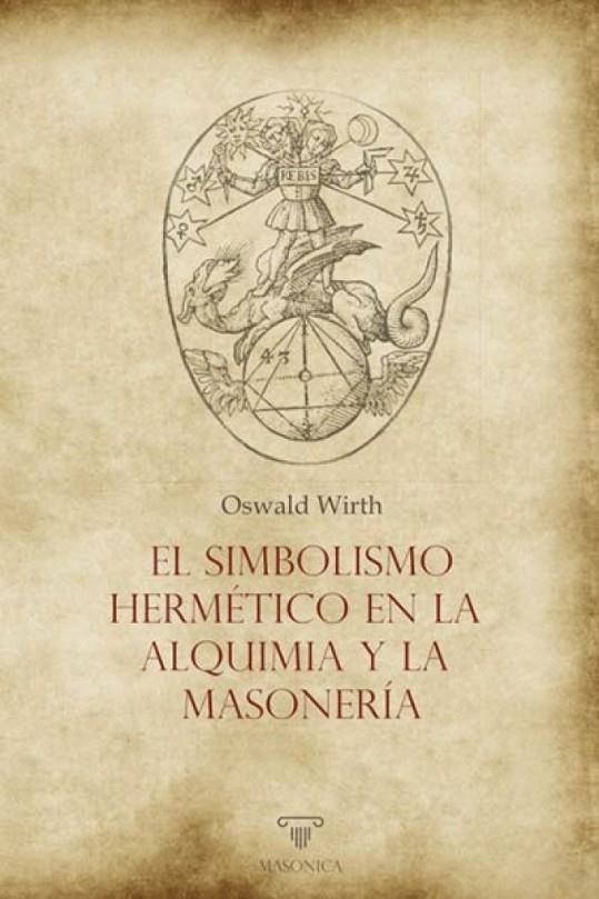 SIMBOLISMO HERMETICO EN LA ALQUIMIA Y LA MASONERIA, EL | 9788417732974 | WIRTH, OSWALD