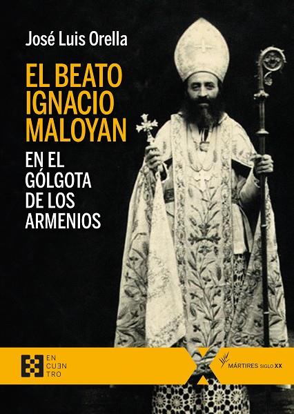 BEATO IGNACIO MALOYAN, EN EL GÓLGOTA DE LOS ARMENIOS, EL | 9788413390253 | ORELLA MARTÍNEZ, JOSÉ LUIS