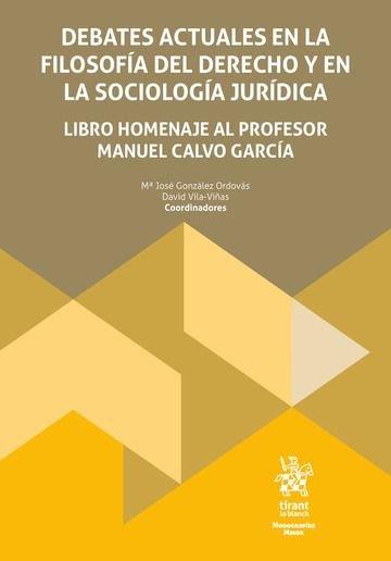 DEBATES ACTUALES EN LA FILOSOFÍA DEL DERECHO Y EN LA SOCIOLOGÍA JURÍDICA. LIBRO HOMENAJE AL PROFESOR MANUEL CALVO GARCÍA | 9788410566002 | VILA VIÑAS, DAVID / GONZALEZ ORDOVAS, MARIA