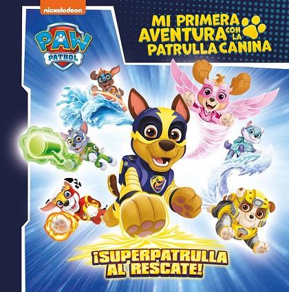 SUPERPATRULLA AL RESCATE! (MI PRIMERA AVENTURA CON LA PATRULLA CANINA | PAW PATROL) | 9788448869199 | NICKELODEON