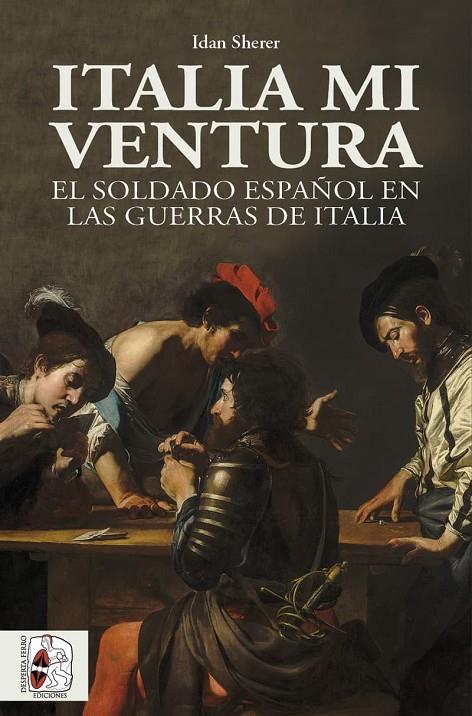 ITALIA MI VENTURA. EL SOLDADO ESPAÑOL EN LAS GUERRAS DE ITALIA | 9788412815856 | SHEERER, IDAN