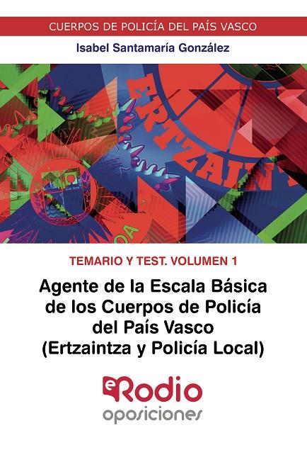 AGENTE DE LA ESCALA BÁSICA DE LOS CUERPOS DE POLICÍA DEL PAÍS VASCO (ERTZAINTZA Y POLICÍA LOCAL). TEMARIO Y TEST. VOLUMEN 1 | 9788418794537 | SANTAMARÍA GONZÁLEZ, ISABEL