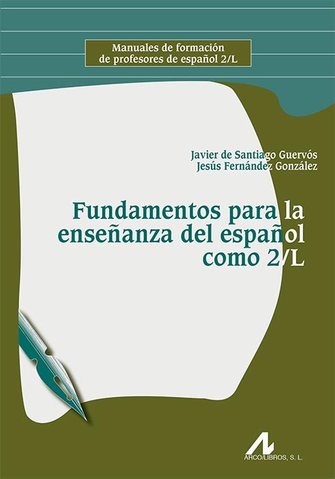 FUNDAMENTOS PARA LA ENSEÑANZA DEL ESPAÑOL COMO 2/L | 9788476359648 | DE SANTIAGO GERVÓS, JAVIER / FERNÁNDEZ GONZÁLEZ, JESÚS