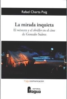 MIRADA INQUIETA EL WESTERN Y EL THRILLER EN EL CINE DE GONZALO SUAREZ | 9788412732580 | CHERTA PUIG, RAFAEL