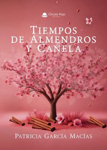 TIEMPOS DE ALMENDROS Y CANELA | 9788410737327 | GARCÍA MACÍAS, PATRICIA